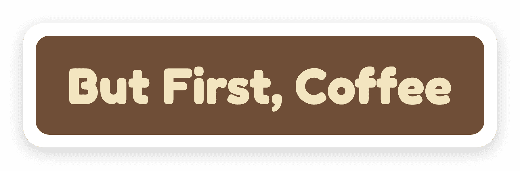 But First, Coffee